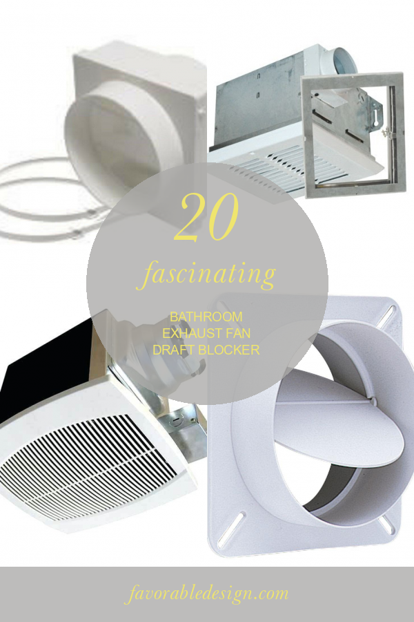 20 Fascinating Bathroom Exhaust Fan Draft Blocker Home, Family, Style